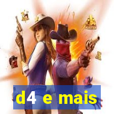 d4 e mais